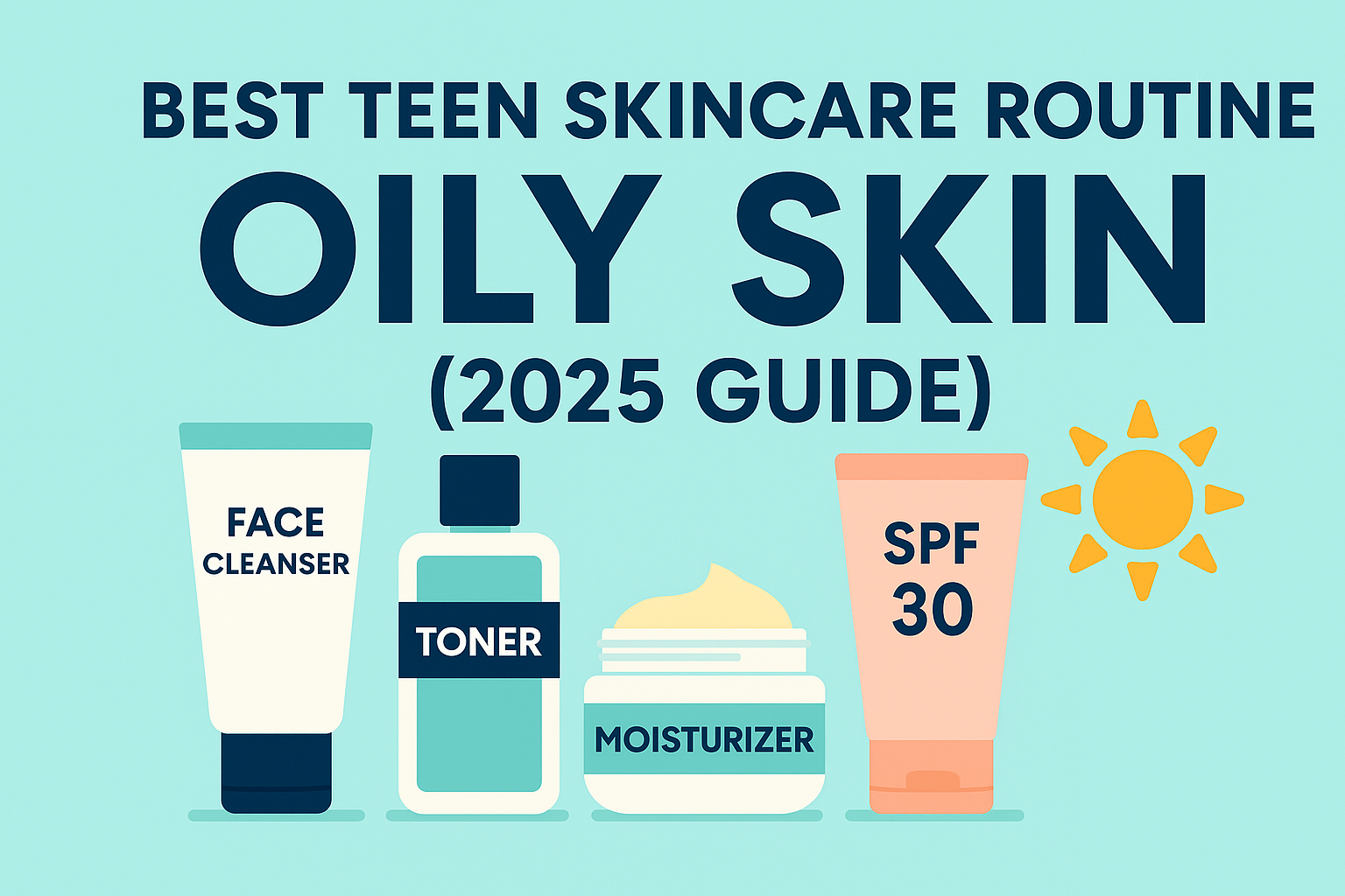 Best Teen Skincare Routine for Oily Skin (2025 Guide)